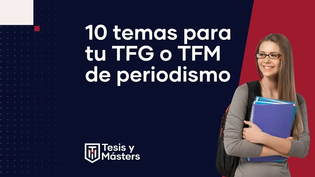 Temas para tu TFG o TFM de Periodismo: 10 ejemplos para inspirarte