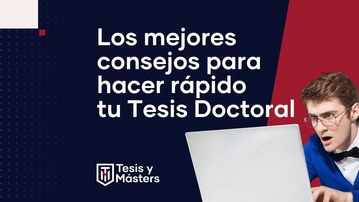 Los mejores consejos para hacer rápido tu Tesis Doctoral