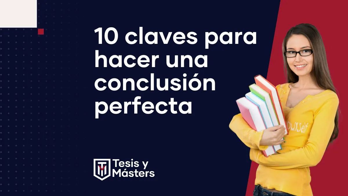 Las 10 claves para que hagas una conclusión perfecta en tu trabajo académico